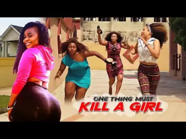 Video: One Thing Must Kill A Girl 2 | 2018 Latest Nigerian Nollywood Movie
